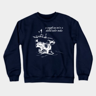 A Smooth Sail Ne'er a Skilled Sailor Makes Crewneck Sweatshirt